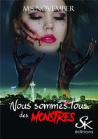 Couverture du livre « Nous sommes tous des monstres » de M.S November aux éditions Sharon Kena