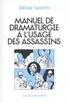 Couverture du livre « Manuel de dramaturgie à l'usage des assassins » de Jerome Fansten aux éditions Anne Carriere