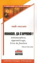 Couverture du livre « Manager, ca s'apprend ! métamorphose, apprentissage, prise de fonction. vade-mecum » de Cousin-Bernard M. aux éditions Editions Ems