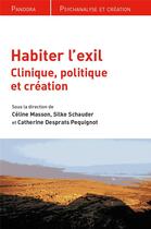 Couverture du livre « Habiter l'exil ; clinique, politique et création » de Silke Schauder et Catherine Desprats-Pequignot et Celine Masson aux éditions In Press