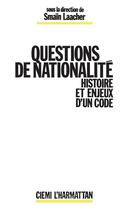 Couverture du livre « Questions de nationalité ; histoire et enjeux d'un code » de Smain Laacher aux éditions L'harmattan