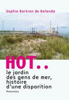 Couverture du livre « Hot... : le jardin des gens de mer, histoire d'une disparition » de Sophie Bertran De Balanda aux éditions Parentheses