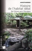 Couverture du livre « Histoire de l'habitat idéal ; de l'Orient vers l'Occident » de Augustin Berque aux éditions Felin