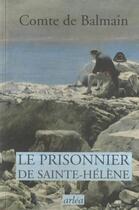 Couverture du livre « Le prisonnier de Sainte-Hélène » de Comte De Balmain aux éditions Arlea