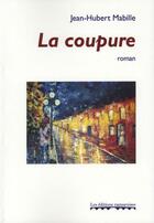 Couverture du livre « La coupure » de Jean-Hubert Mabille aux éditions Editions Namuroises