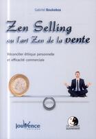 Couverture du livre « Zen selling ou l'art zen de la vente ; réconcilier philosophie zen et efficacité commerciale » de Gabriel Boukobza aux éditions Jouvence