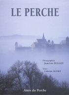 Couverture du livre « Le perche » de Jean-Leo Dugast et Catherine Siguret aux éditions Amis Du Perche