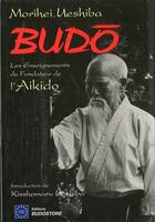 Couverture du livre « Budo ; les enseignements du fondateur de l'Aikido » de Morihei Ueshiba aux éditions Budo