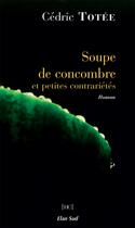 Couverture du livre « Soupe de concombre et petites contrariétés » de Cedric Totee aux éditions Elan Sud