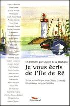 Couverture du livre « Je vous écris de l'île de Ré ; en passant par Oléron & la Rochelle » de Jacques Guibillon et Jean-Claude Gamung aux éditions Pimientos