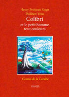 Couverture du livre « Colibri et le petit homme tout couleurs : Contes de la Caraïbes » de Henry Petijean Roget et Philibert Yrius aux éditions Kanjil