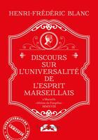 Couverture du livre « Discours sur l'universalité de l'esprit marseillais » de Henri-Frédéric Blanc aux éditions Le Fioupelan