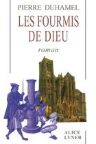 Couverture du livre « Les fourmis de dieu » de Pierre Duhamel aux éditions Alice Lyner