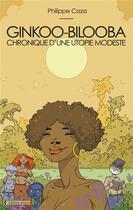 Couverture du livre « Ginkoo-bilooba : chronique d'une utopie modeste » de Philippe Caza aux éditions Arkuiris