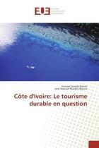 Couverture du livre « Cote d'ivoire: le tourisme durableen question » de Konan Kouassi aux éditions Editions Universitaires Europeennes