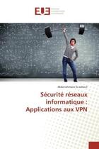 Couverture du livre « Sécurité réseaux informatique : Applications aux VPN » de Abderrahmane Ez-Zahout aux éditions Editions Universitaires Europeennes