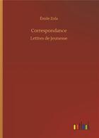 Couverture du livre « Correspondance - lettres de jeunesse » de Émile Zola aux éditions Timokrates