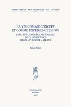 Couverture du livre « La vie comme concept et comme expérience de soi : Essai sur la genèse sensorielle de la conscience, Hegel, Plessner, Strauss » de Remy Rizzo aux éditions Peeters