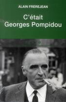 Couverture du livre « C'était Georges Pompidou » de Alain Frerejean aux éditions Tallandier