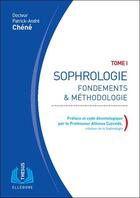 Couverture du livre « Sophrologie t.1 ; fondements et méthodologie » de Patrick-Andre Chene aux éditions Ellebore