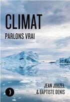 Couverture du livre « Climat, parlons vrai » de Jean Jouzel et Baptiste Denis aux éditions Les Peregrines
