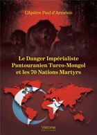 Couverture du livre « Le danger impérialiste pantouranien turco-mongol et les 70 nations martyrs » de Apotre Paul D'Armenie aux éditions Verone