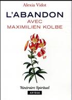 Couverture du livre « L'abandon avec Maximilien Kolbe » de Alexia Vidot aux éditions Artege