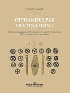 Couverture du livre « Offrandes par destination ? Mutation des pratiques d'offrandes dans le nord et l'est de la Gaule (IIIe s. av. notre ère-Ier s. de notre ère) » de Elisabeth Goussard aux éditions Hermann