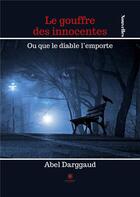 Couverture du livre « Le gouffre des innocentes ou que le diable l'emporte » de Abel Darggaud aux éditions Le Lys Bleu