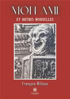 Couverture du livre « Mon ami et autres nouvelles » de Vadot Francois aux éditions Le Lys Bleu