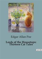Couverture du livre « Lords of the Housetops: Thirteen Cat Tales » de Edgar Allan Poe aux éditions Culturea