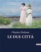 Couverture du livre « LE DUE CITTÀ » de Charles Dickens aux éditions Culturea