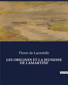 Couverture du livre « LES ORIGINES ET LA JEUNESSE DE LAMARTINE » de De Lacretelle Pierre aux éditions Culturea