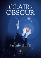 Couverture du livre « Clair-obscur » de Bones Pascale aux éditions Le Lys Bleu