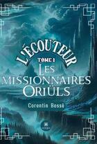 Couverture du livre « L'écouteur Tome 1 : Les missionnaires Oriüls » de Corentin Bosse aux éditions Le Lys Bleu