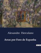 Couverture du livre « Arras por Foro de Espanha » de Alexandre Herculano aux éditions Culturea