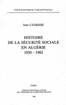 Couverture du livre « Histoire de la securite sociale en algerie 1830-1962 » de Chss aux éditions Comite D'histoire De La Securite Sociale