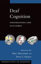 Couverture du livre « Deaf Cognition: Foundations and Outcomes » de Marc Marschark aux éditions Oxford University Press Usa