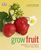 Couverture du livre « Grow fruit ; gardens, allotments, patios, balconies » de Alan Buckingham aux éditions Dorling Kindersley