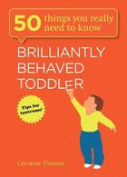 Couverture du livre « Brilliantly Behaved Toddler » de Thomas Lorraine aux éditions Quercus Publishing Digital