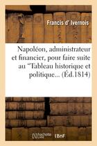 Couverture du livre « Napoleon, administrateur et financier, pour faire suite au 'tableau historique et politique - des pe » de D Ivernois-F aux éditions Hachette Bnf