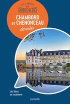 Couverture du livre « Les carnets des guides bleus ; les chateaux de Chambord et Chenonceau » de Collectif Hachette aux éditions Hachette Tourisme