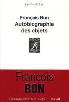 Couverture du livre « Autobiographie des objets » de Francois Bon aux éditions Seuil