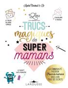 Couverture du livre « Les trucs magiques des super mamans » de Sophie Nanteuil aux éditions Larousse