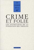 Couverture du livre « Les cahiers de la NRF ; crime et folie ; les entretiens de la fondation des Treilles » de  aux éditions Gallimard