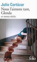 Couverture du livre « Nous l'aimons tant, Glenda et autres récits » de Julio Cortazar aux éditions Folio