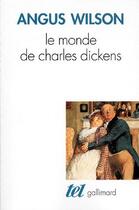 Couverture du livre « Le monde de Charles Dickens » de Angus Wilson aux éditions Gallimard