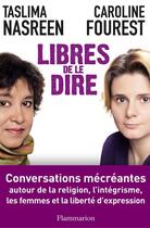 Couverture du livre « Libres de le dire » de Caroline Fourest et Taslima Nasreen aux éditions Flammarion