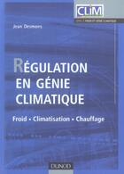 Couverture du livre « Regulation En Genie Climatique ; Froid, Climatisation, Chauffage » de Jean Desmonds aux éditions Dunod