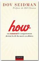 Couverture du livre « How ; ou le comportement devient la clé du succèe en affaires » de Dov Seidman aux éditions Dunod